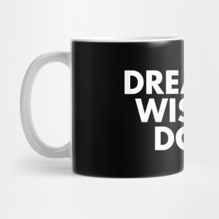 Dream it. Wish it. Do it. Mug